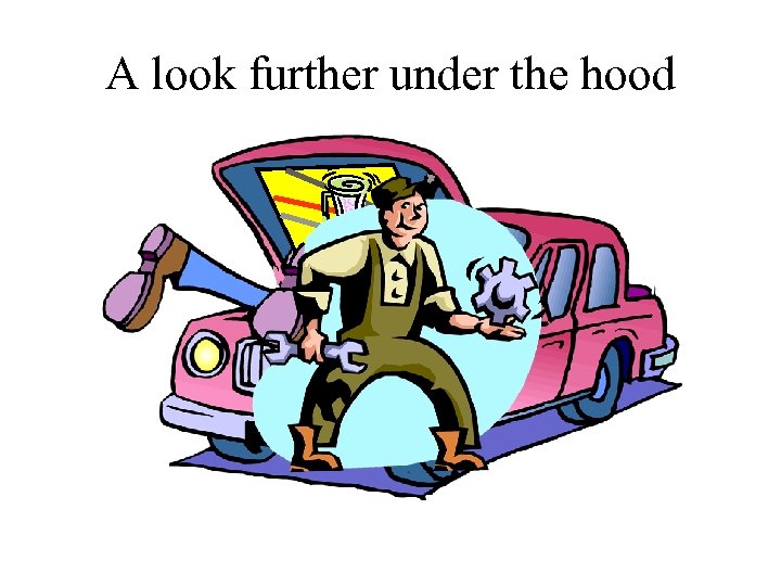 A look further under the hood 