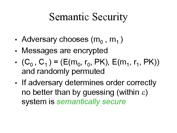 Semantic Security • • Adversary chooses (m 0 , m 1 ) Messages are