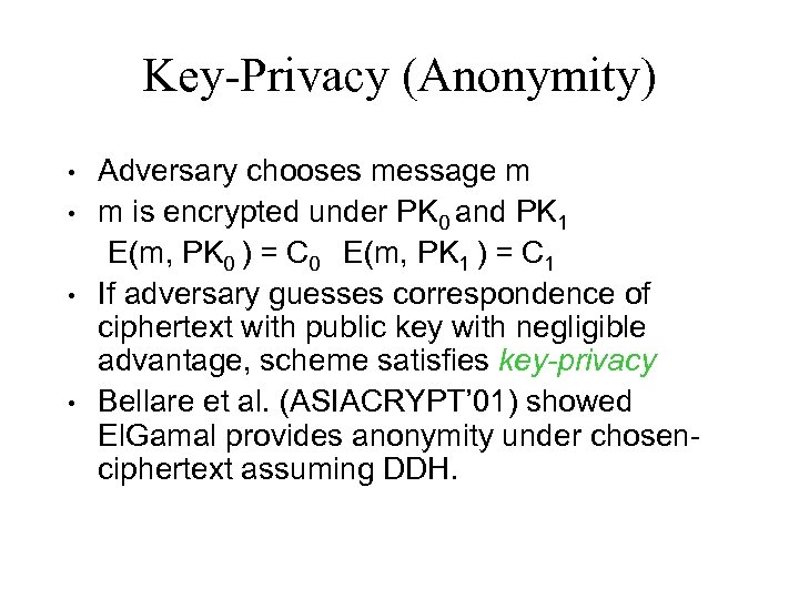 Key-Privacy (Anonymity) • • Adversary chooses message m m is encrypted under PK 0