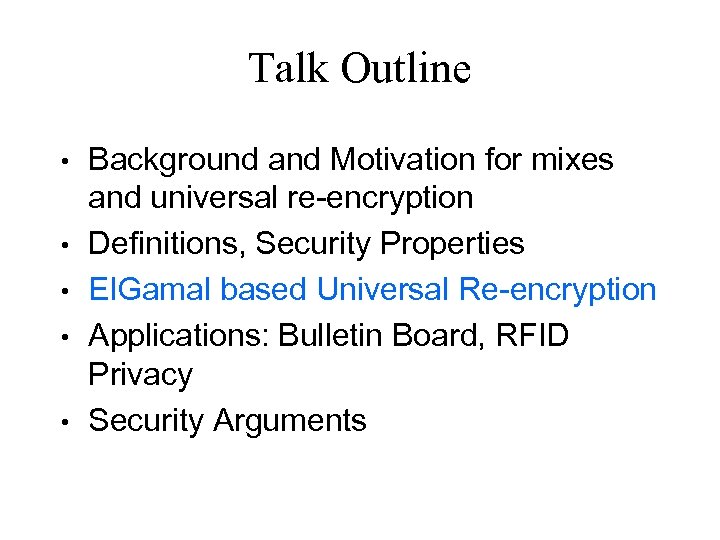 Talk Outline • • • Background and Motivation for mixes and universal re-encryption Definitions,