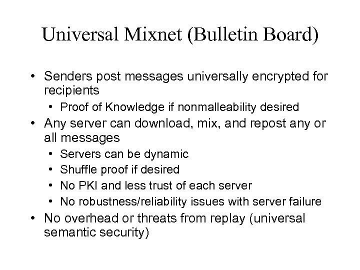 Universal Mixnet (Bulletin Board) • Senders post messages universally encrypted for recipients • Proof
