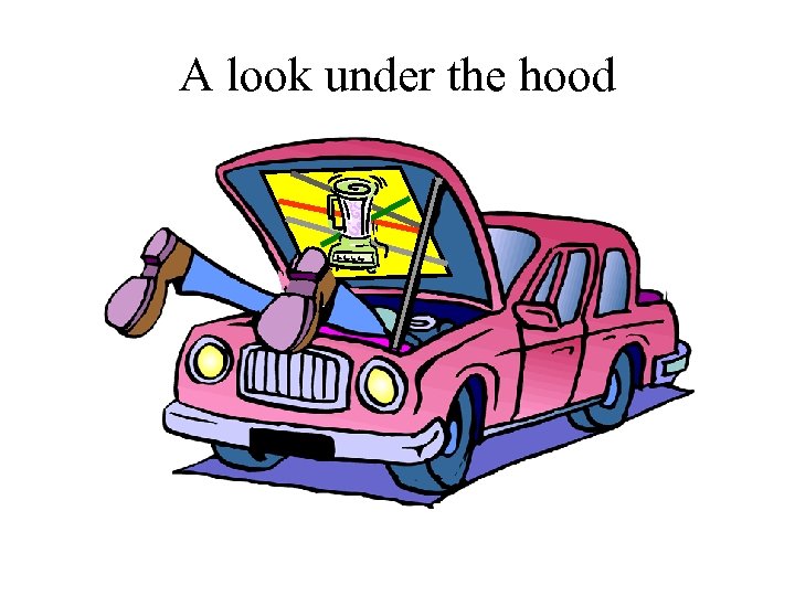 A look under the hood 