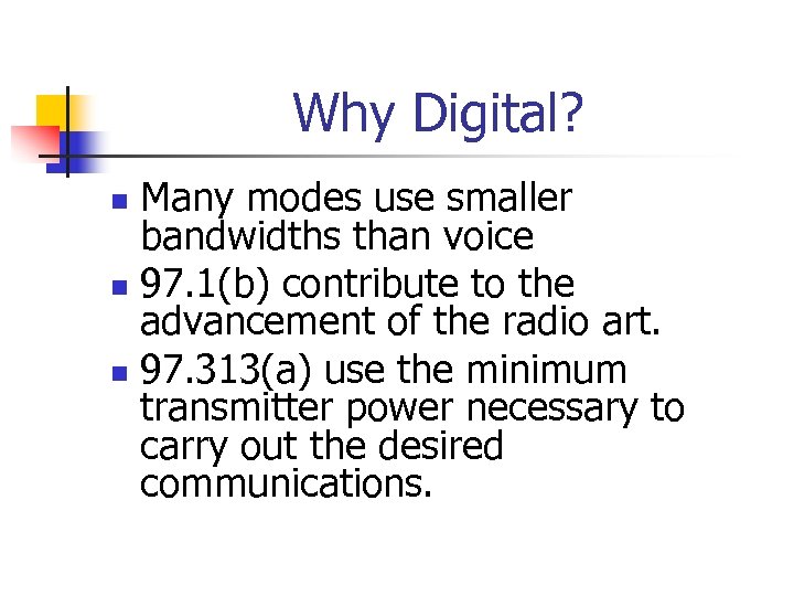 Why Digital? Many modes use smaller bandwidths than voice n 97. 1(b) contribute to