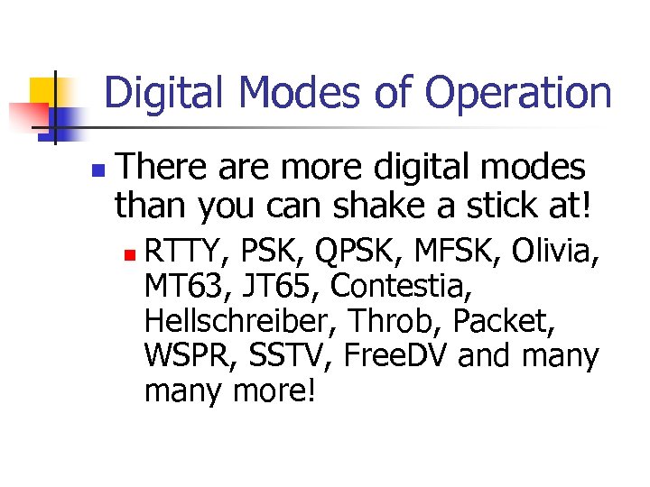 Digital Modes of Operation n There are more digital modes than you can shake