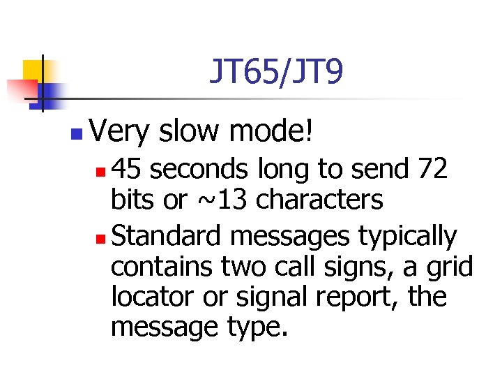 JT 65/JT 9 n Very slow mode! 45 seconds long to send 72 bits