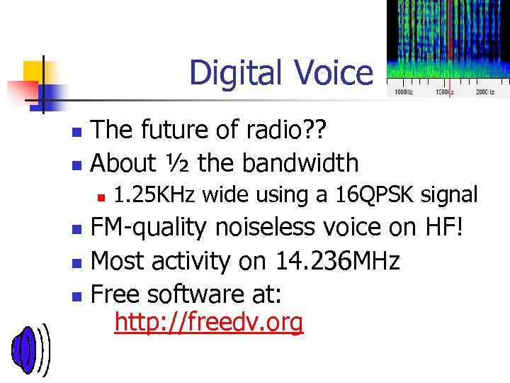 Digital Voice The future of radio? ? n About ½ the bandwidth n n