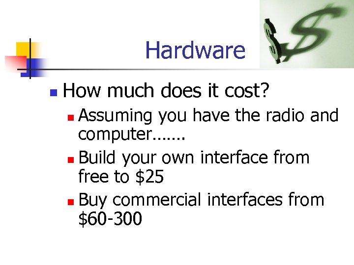 Hardware n How much does it cost? Assuming you have the radio and computer…….