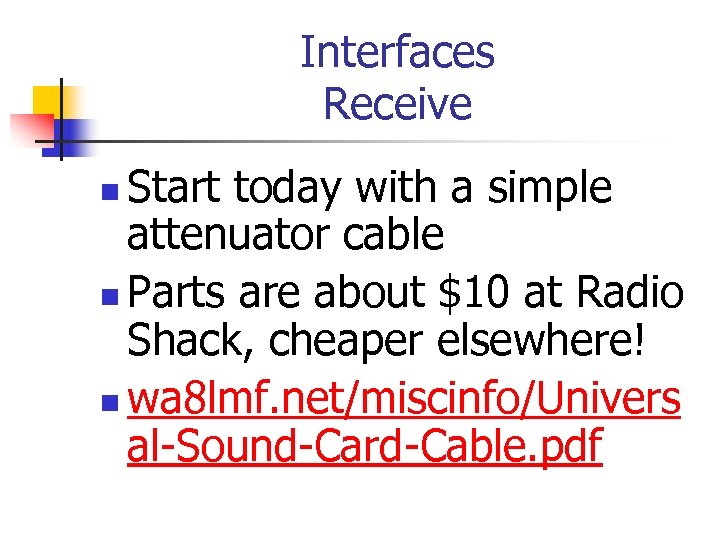 Interfaces Receive Start today with a simple attenuator cable n Parts are about $10