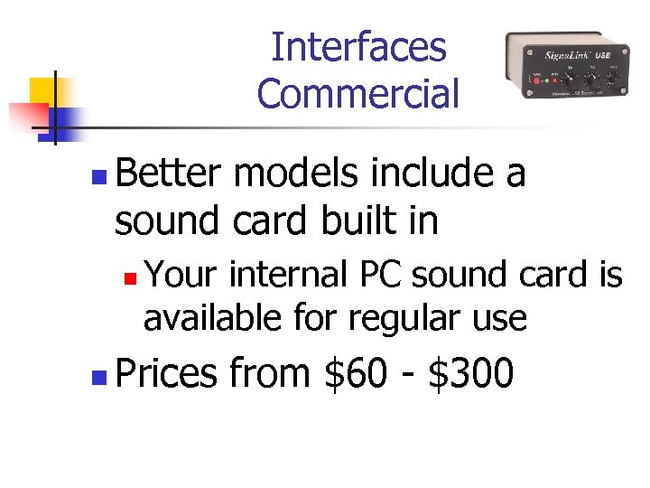 Interfaces Commercial n Better models include a sound card built in n n Your