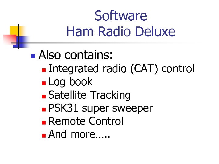 Software Ham Radio Deluxe n Also contains: Integrated radio (CAT) control n Log book