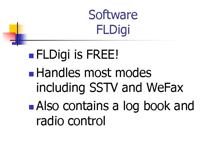 Software FLDigi is FREE! n Handles most modes including SSTV and We. Fax n