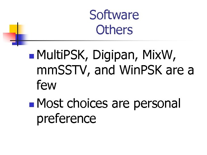 Software Others Multi. PSK, Digipan, Mix. W, mm. SSTV, and Win. PSK are a