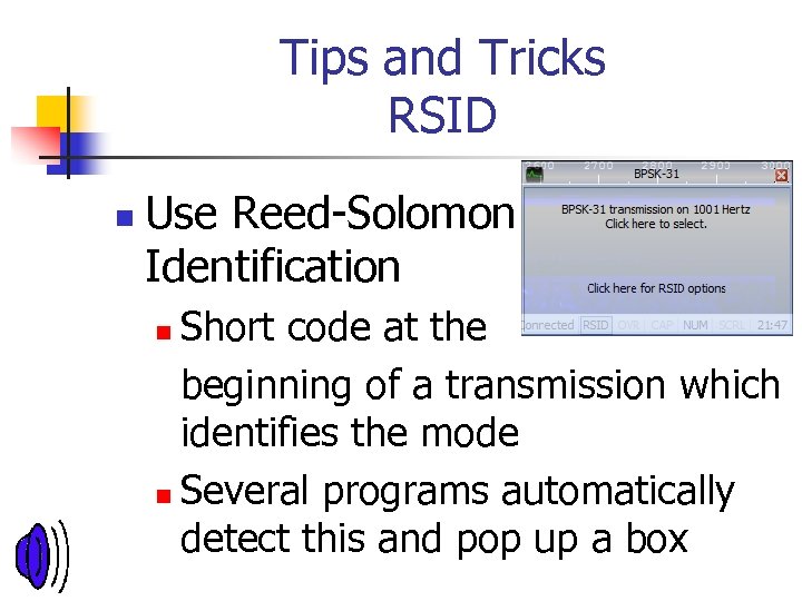 Tips and Tricks RSID n Use Reed-Solomon Identification Short code at the beginning of