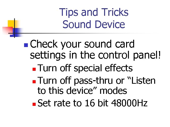 Tips and Tricks Sound Device n Check your sound card settings in the control