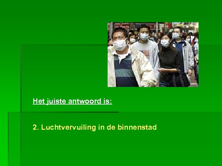 Het juiste antwoord is: 2. Luchtvervuiling in de binnenstad 
