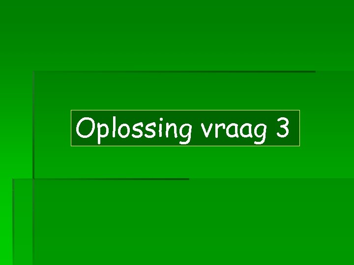 Oplossing vraag 3 