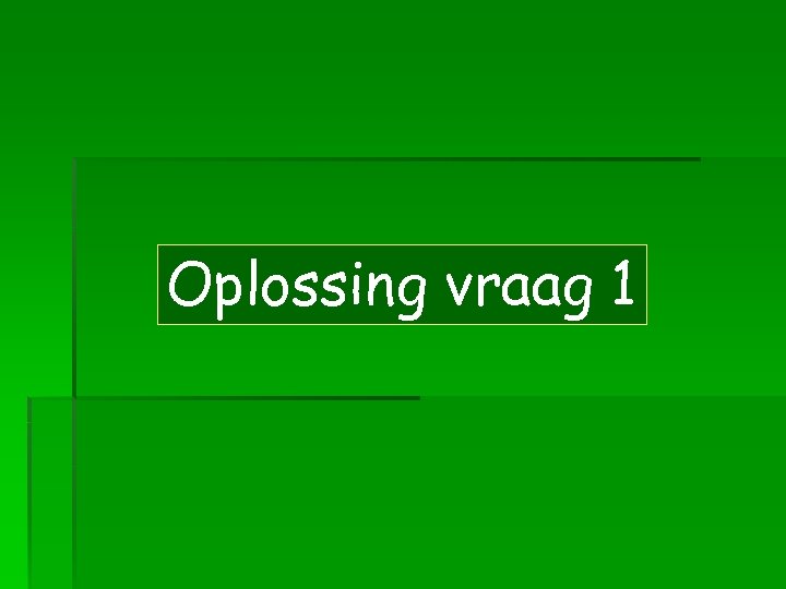 Oplossing vraag 1 