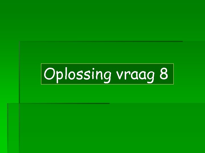 Oplossing vraag 8 