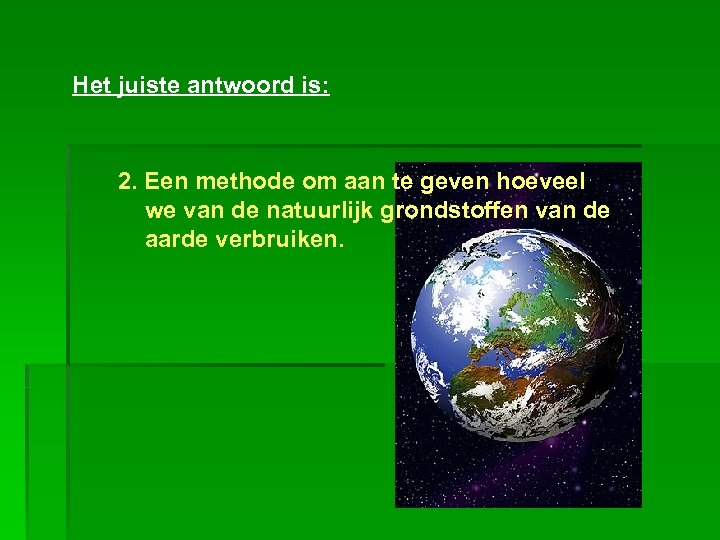 Het juiste antwoord is: 2. Een methode om aan te geven hoeveel we van