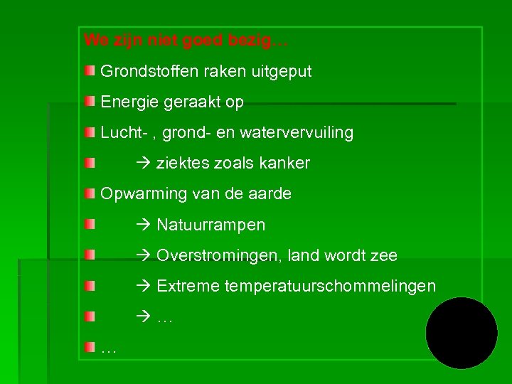 We zijn niet goed bezig… Grondstoffen raken uitgeput Energie geraakt op Lucht- , grond-