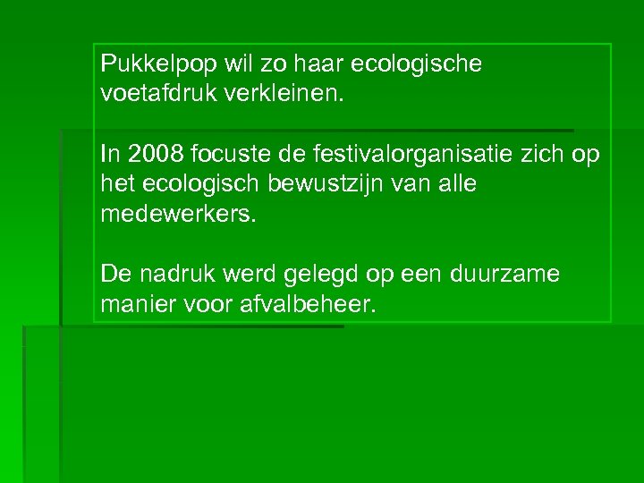 Pukkelpop wil zo haar ecologische voetafdruk verkleinen. In 2008 focuste de festivalorganisatie zich op
