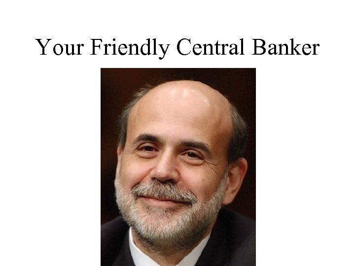 Your Friendly Central Banker 