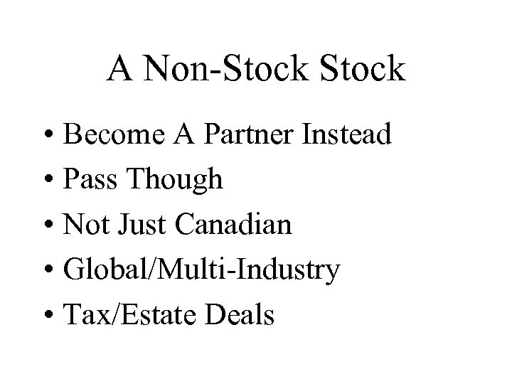 A Non-Stock • Become A Partner Instead • Pass Though • Not Just Canadian