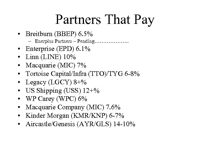 Partners That Pay • Breitburn (BBEP) 6. 5% – Enerplus Partners – Pending………………. .