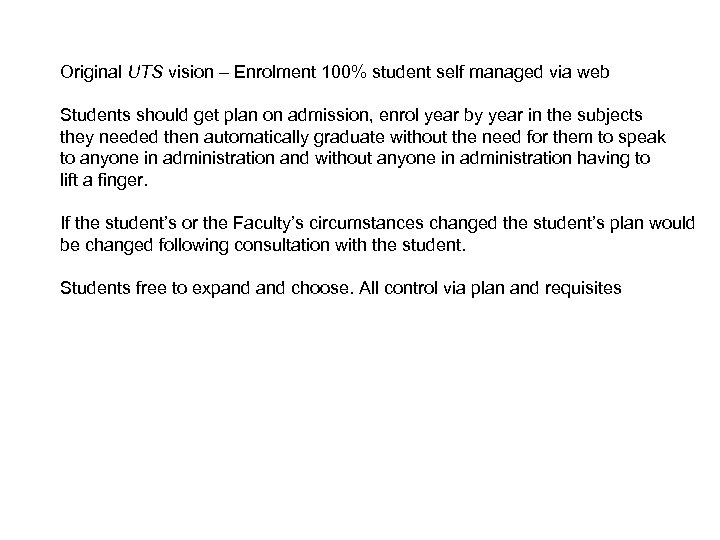 Original UTS vision – Enrolment 100% student self managed via web Students should get