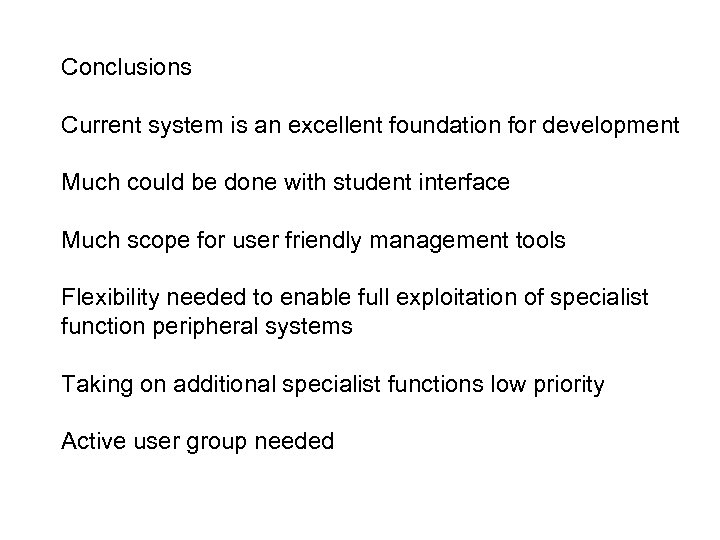 Conclusions Current system is an excellent foundation for development Much could be done with