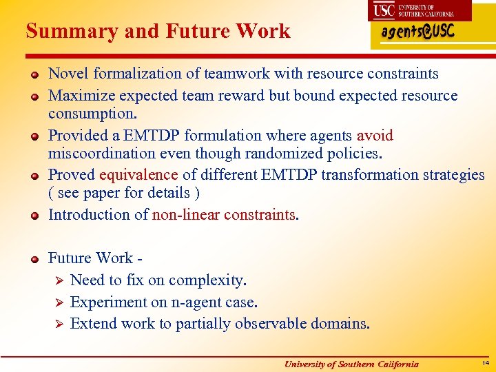 Summary and Future Work Novel formalization of teamwork with resource constraints Maximize expected team