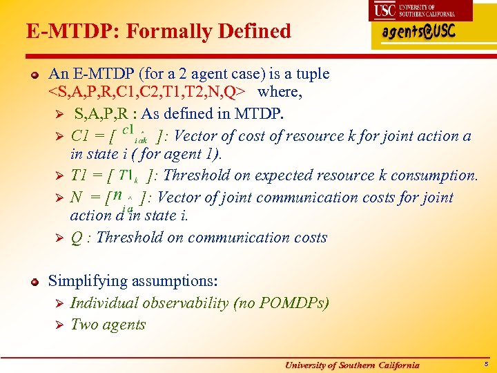 E-MTDP: Formally Defined An E-MTDP (for a 2 agent case) is a tuple <S,