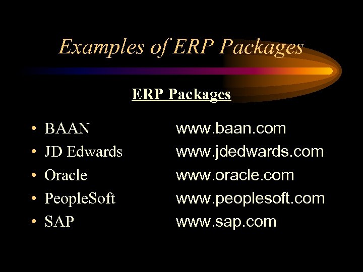 Examples of ERP Packages • • • BAAN JD Edwards Oracle People. Soft SAP