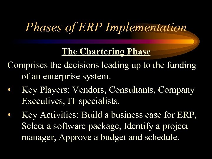 Phases of ERP Implementation The Chartering Phase Comprises the decisions leading up to the