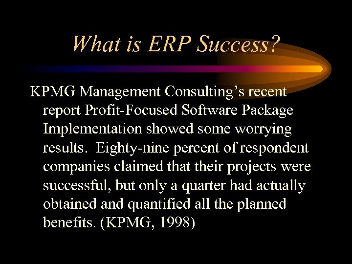 What is ERP Success? KPMG Management Consulting’s recent report Profit-Focused Software Package Implementation showed