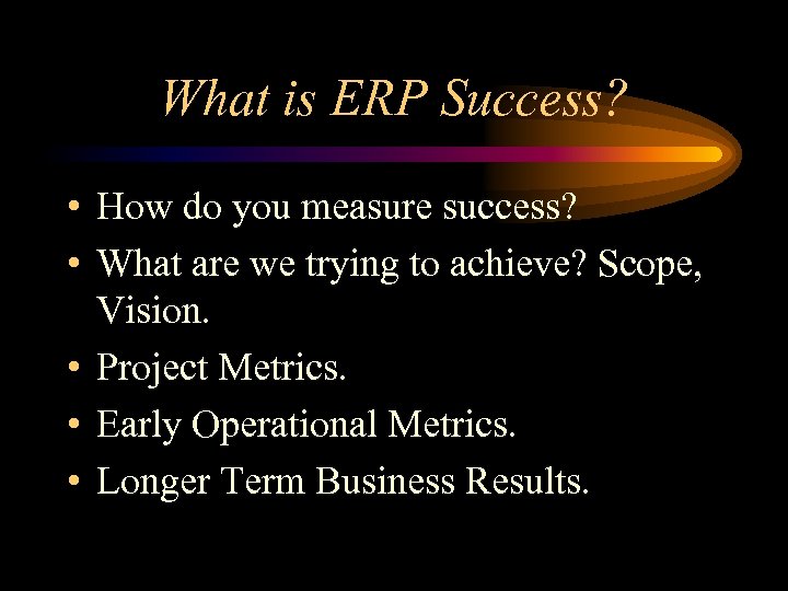 What is ERP Success? • How do you measure success? • What are we