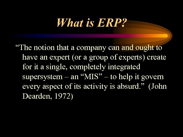 What is ERP? “The notion that a company can and ought to have an