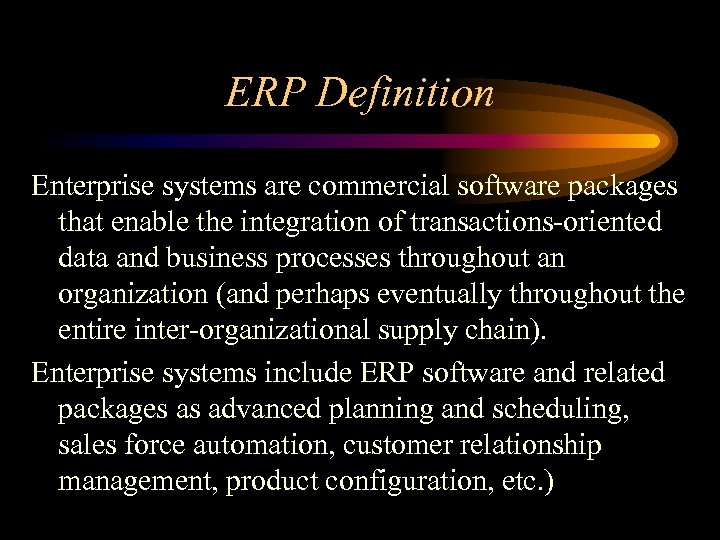 ERP Definition Enterprise systems are commercial software packages that enable the integration of transactions-oriented