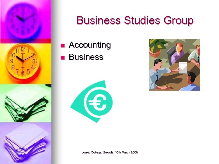 Business Studies Group n n Accounting Business Loreto College, Swords: 10 th March 2009