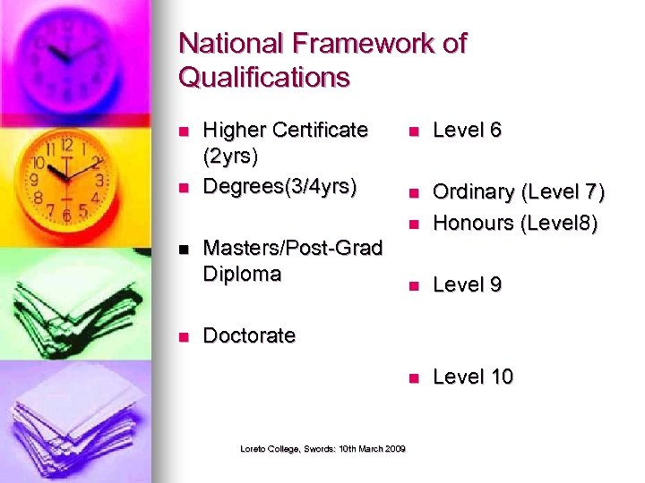National Framework of Qualifications n n n Higher Certificate (2 yrs) Degrees(3/4 yrs) Level