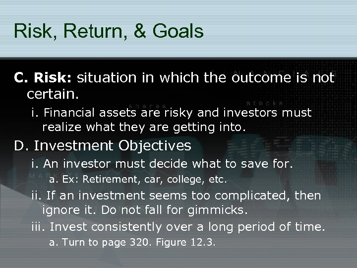 Risk, Return, & Goals C. Risk: situation in which the outcome is not certain.