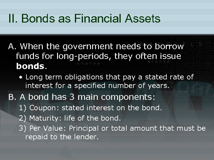 II. Bonds as Financial Assets A. When the government needs to borrow funds for