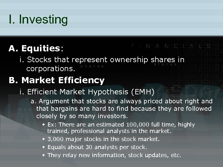 I. Investing A. Equities: i. Stocks that represent ownership shares in corporations. B. Market