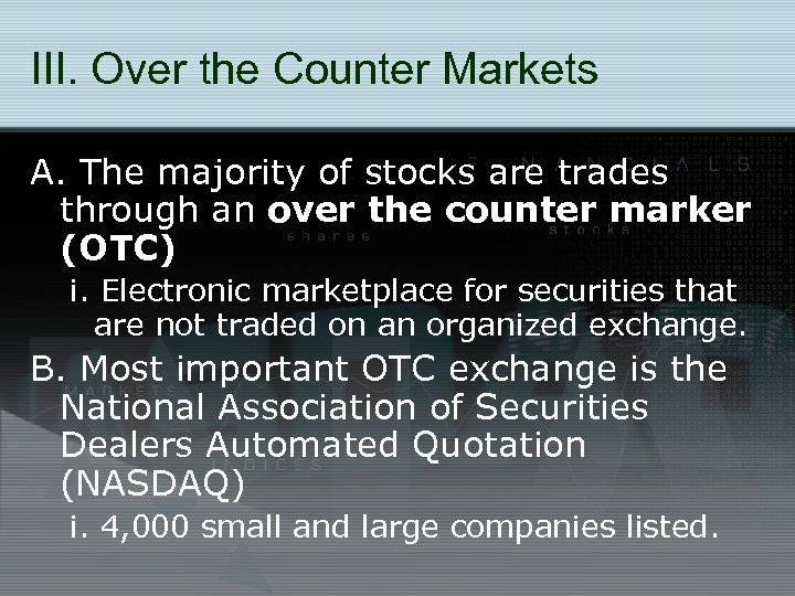 III. Over the Counter Markets A. The majority of stocks are trades through an