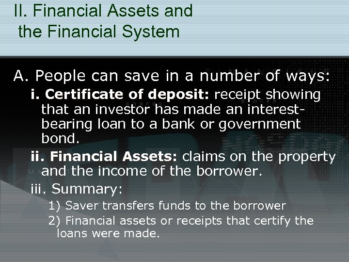 II. Financial Assets and the Financial System A. People can save in a number
