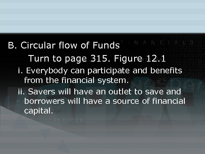 B. Circular flow of Funds Turn to page 315. Figure 12. 1 i. Everybody