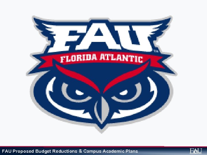 $18, 625, 078 FAU Proposed Budget Reductions & Campus Academic Plans 