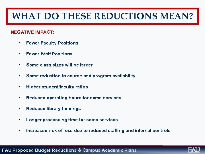 WHAT DO THESE REDUCTIONS MEAN? NEGATIVE IMPACT: • Fewer Faculty Positions • Fewer Staff