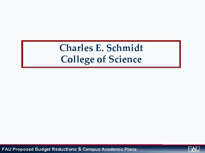 Charles E. Schmidt College of Science FAU Proposed Budget Reductions & Campus Academic Plans