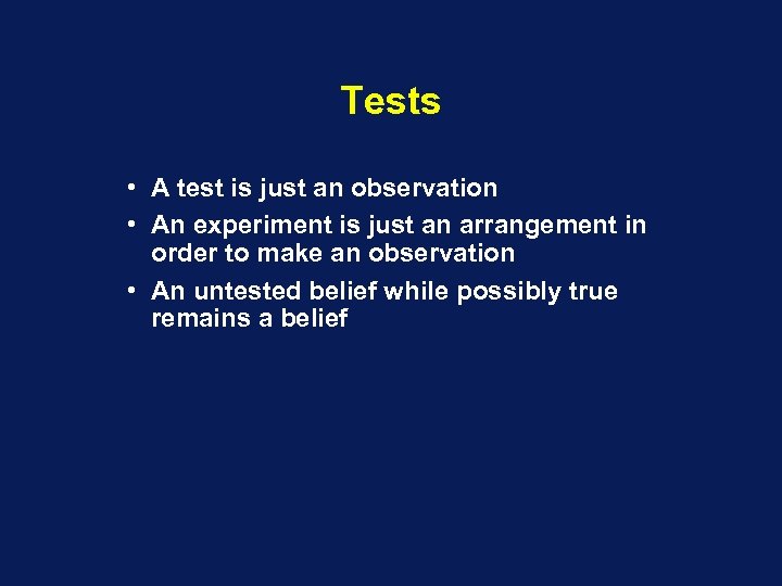 Tests • A test is just an observation • An experiment is just an
